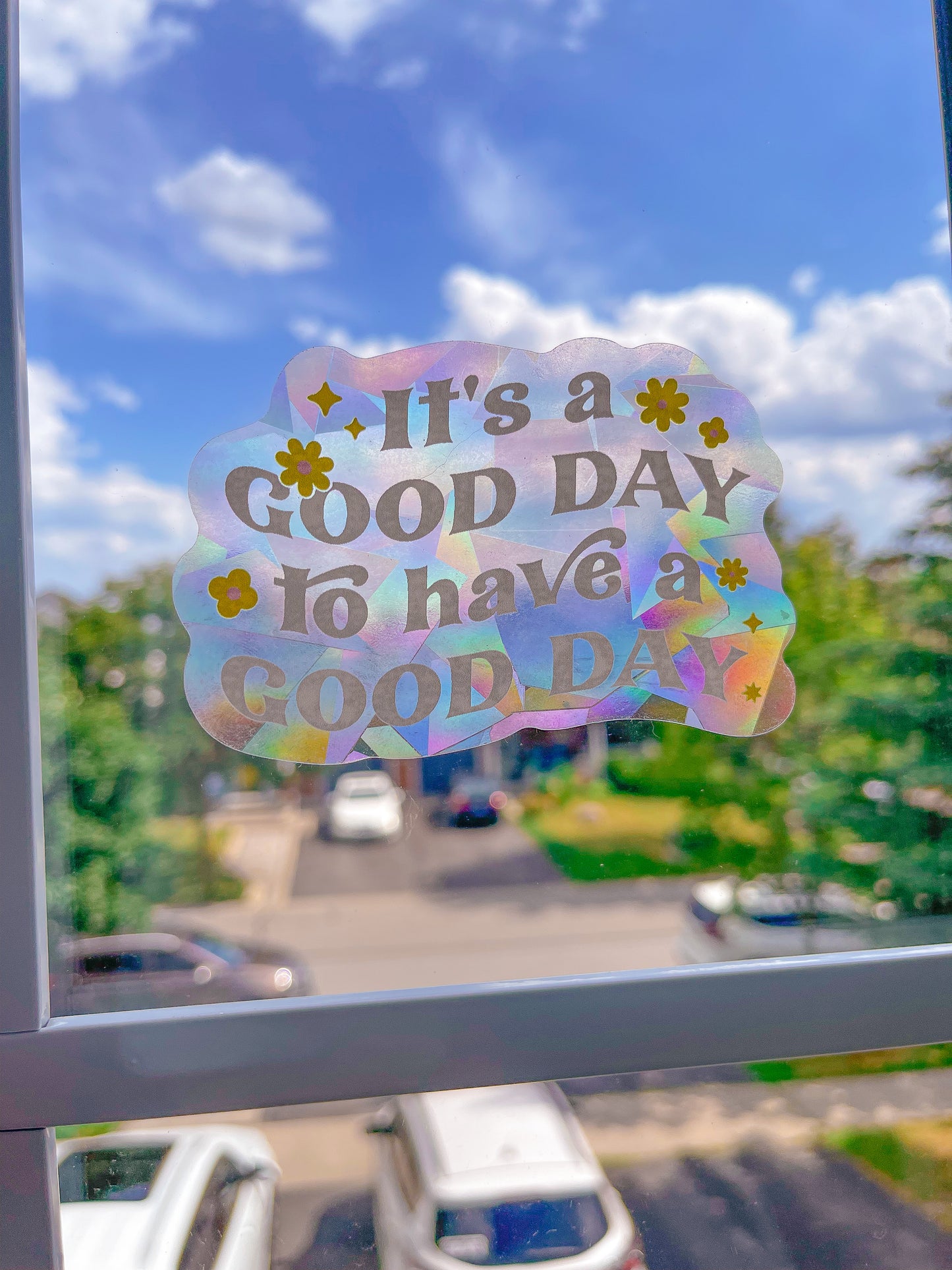 It's a Good Day to Have a Good Day Suncatcher