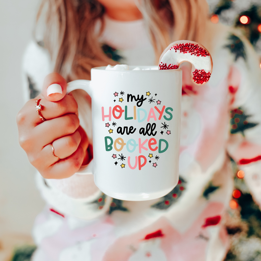 My Holidays Are Booked Up Ceramic 15oz Mug