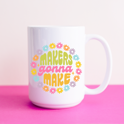 Makers Gonna Make Ceramic 15oz Mug