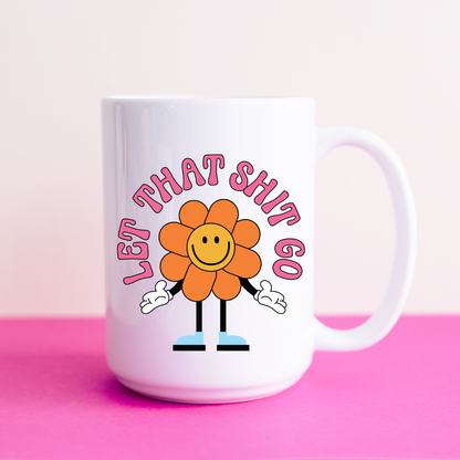 Let That S*** Go Ceramic 15oz Mug